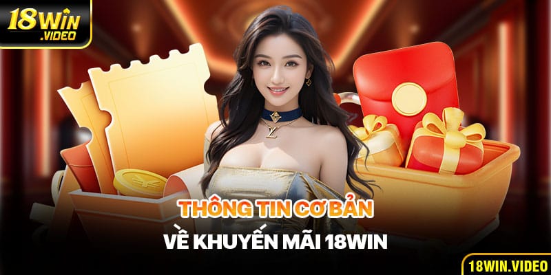 Thông tin cơ bản về khuyến mãi 18WIN