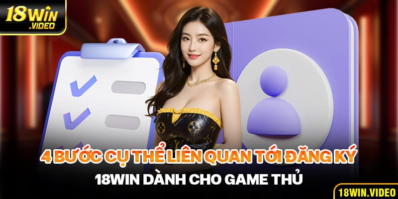 4 Bước cụ thể liên quan tới thao tác đăng ký 18WIN dành cho game thủ