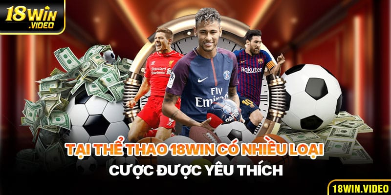 Tại thể thao 18WIN có nhiều loại cược được yêu thích