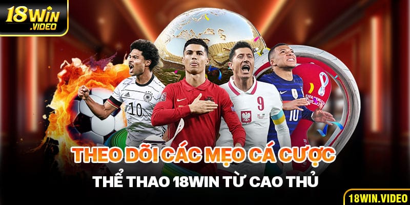 Theo dõi các mẹo cá cược Thể thao 18WIN từ cao thủ