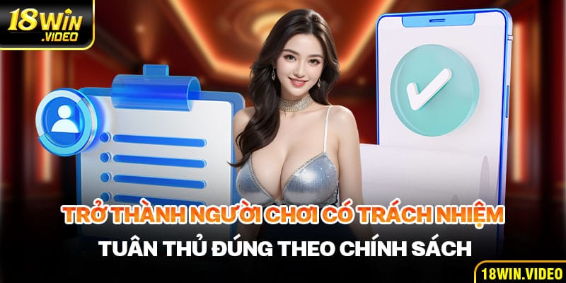 Trở thành người chơi có trách nhiệm tuân thủ đúng theo chính sách