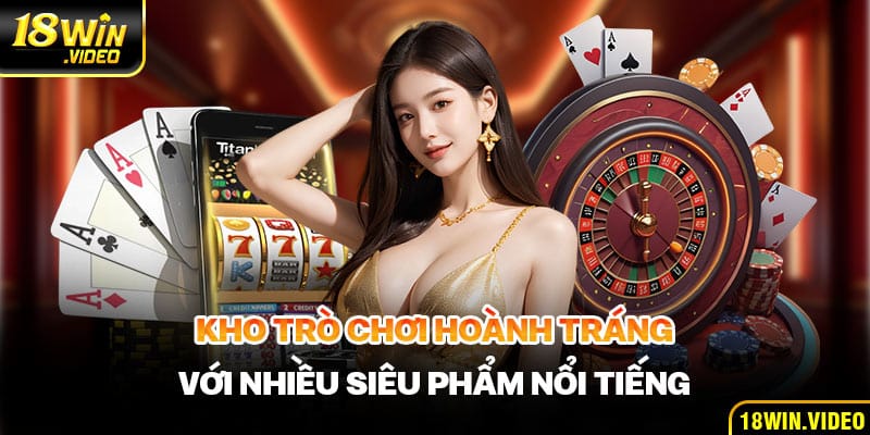 Kho trò chơi hoành tráng với nhiều siêu phẩm nổi tiếng