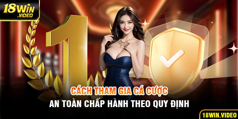 Cách tham gia cá cược an toàn, chấp hành theo quy định 