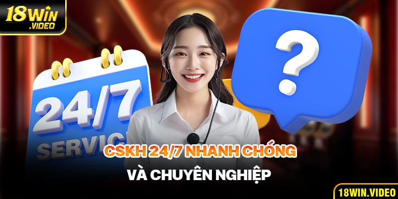 CSKH 24/7 nhanh chóng và chuyên nghiệp