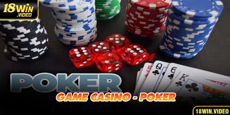 Poker - Game Bài Đỉnh Cao Tại 18WIN Được Yêu Thích Nhất