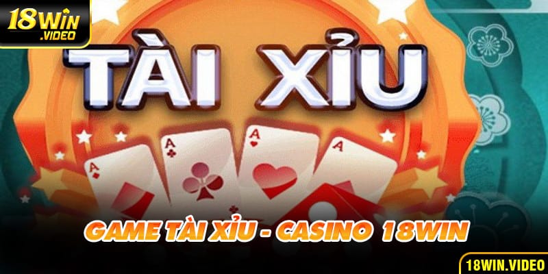 Tài Xỉu 18WIN - Tổng Hợp 3 Mẹo Chơi Dễ Trúng Cho Tân Thủ